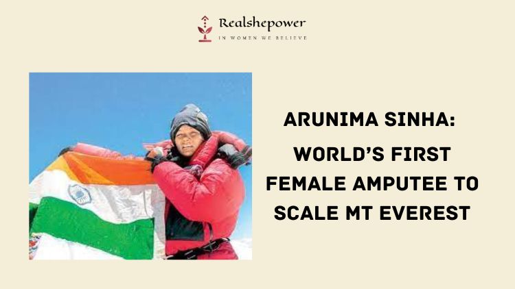 Arunima Sinha’S Journey Will Make You Cry And Inspire You Like Never Before
