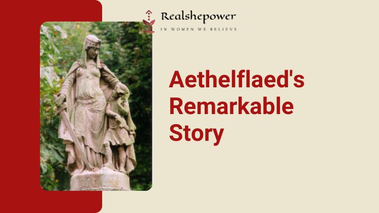 Aethelflaed, Lady Of The Mercians: The Warrior Princess Who Defied The Norms
