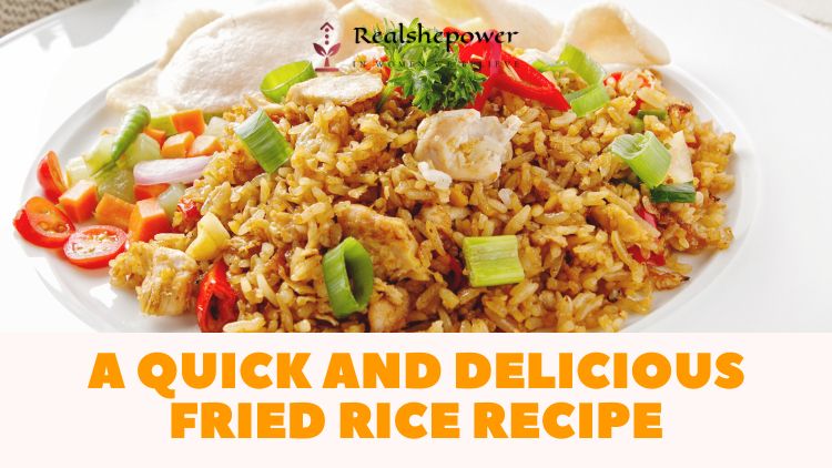 Fried Rice Recipe: A Quick And Delicious Meal For Any Day Of The Week