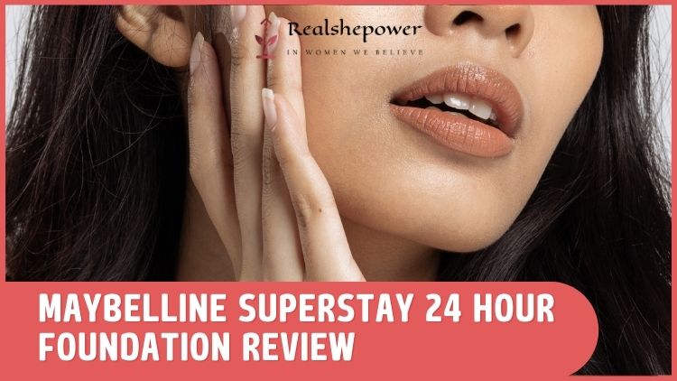 Maybelline Superstay 24H Foundation Review: The Long-Lasting Foundation Women Love