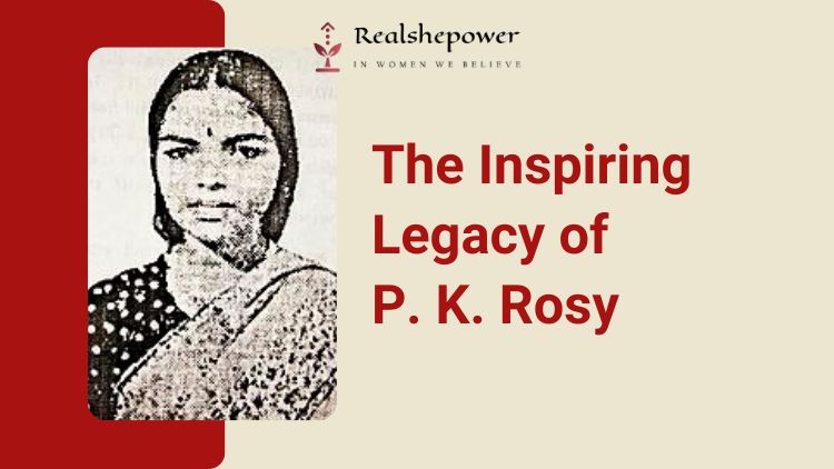 P. K. Rosy: A Trailblazer For Women In Indian Cinema