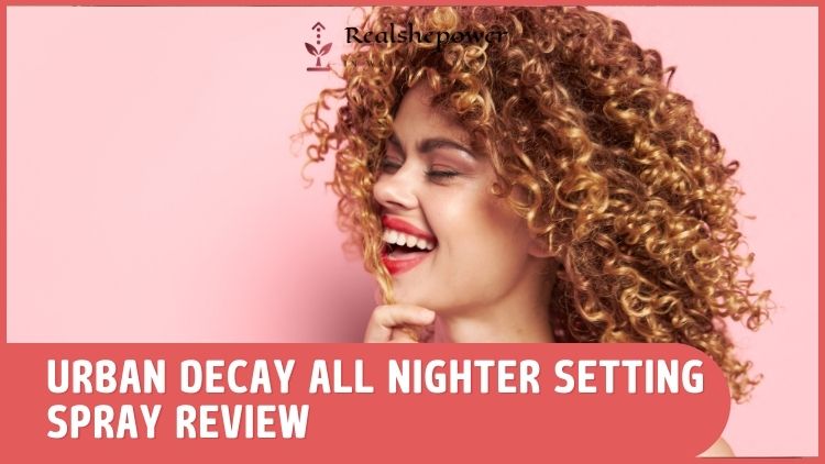 Urban Decay All Nighter Setting Spray Review - A Beauty Must-Have For Women