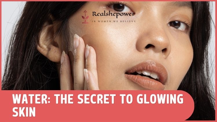 Water: The Secret To Glowing Skin
