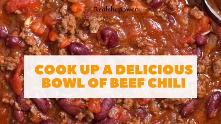 Hearty &Amp; Warming: Cook Up A Delicious Bowl Of Beef Chili For A Cozy Night In!