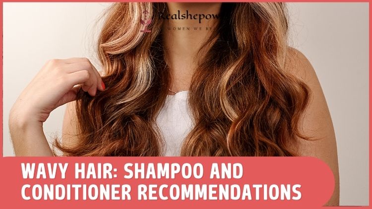 Wavy Hair Wonders: 5 Best Shampoo And Conditioner Recommendations