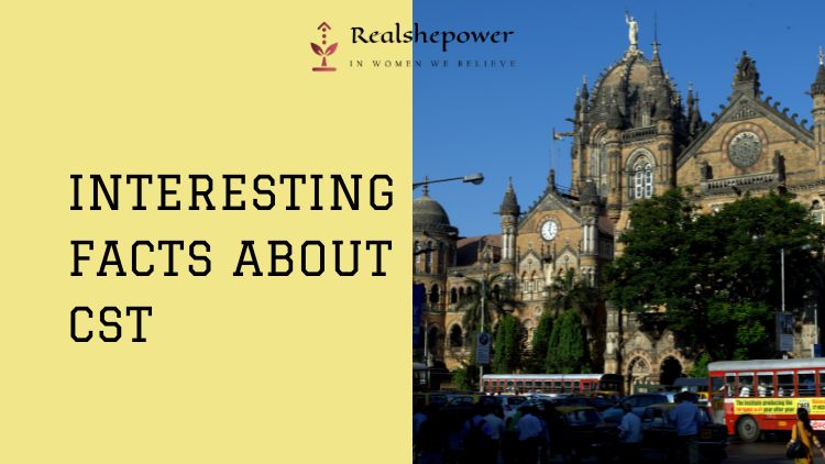 Chhatrapati Shivaji Terminus (Cst): An Architectural Marvel Of Mumbai