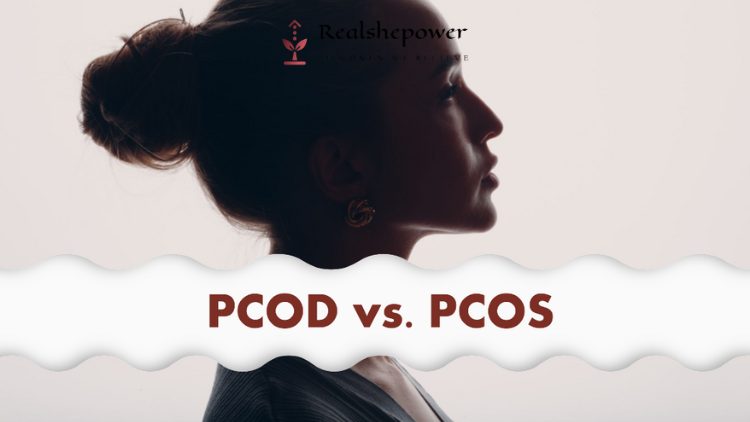 Pcod Vs Pcos: Understanding The Differences And How To Manage Them