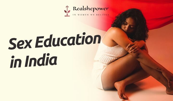 Understanding Sex Education In India: Importance, Challenges And Way Forward