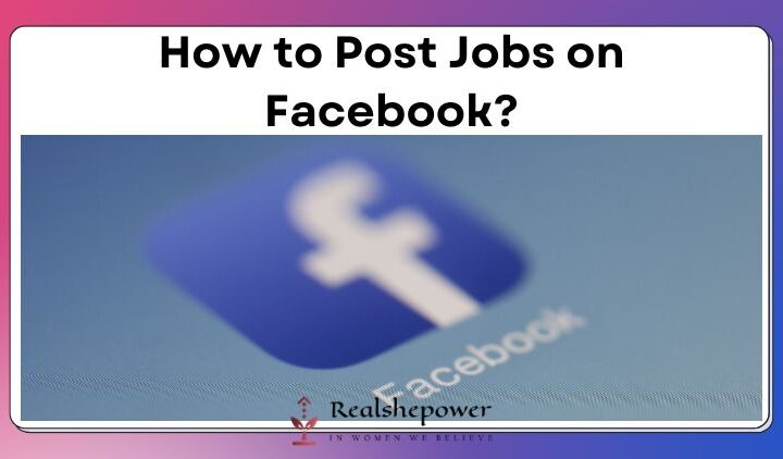How To Post Jobs On Facebook? Finding Your Ideal Candidate Made Easy