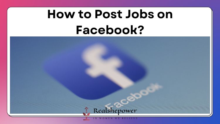 How To Post Jobs On Facebook? Finding Your Ideal Candidate Made Easy