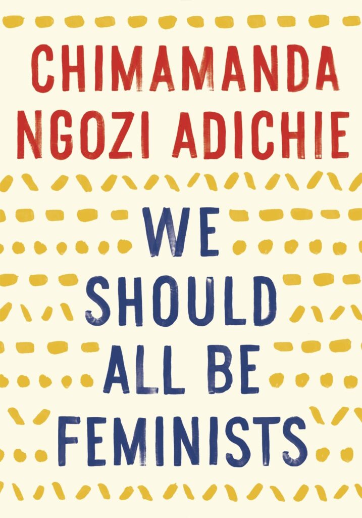 &Quot;We Should All Be Feminists&Quot; By Chimamanda Ngozi Adichie – A Thought-Provoking Essay On What It Means To Be A Feminist In The 21St Century.