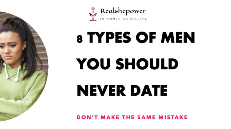 8 Types Of Men You Should Never Date