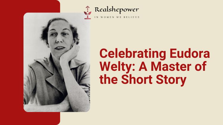 Life And Legacy Of Eudora Welty: Exploring The Works Of The Pulitzer Prize Winner