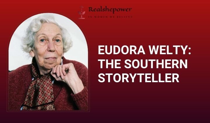 Eudora Welty The Storyteller Who Captivated Hearts Through Her Pen