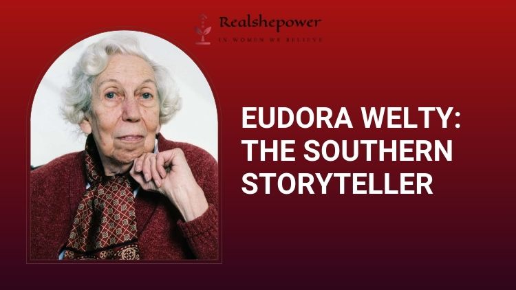 Eudora Welty The Storyteller Who Captivated Hearts Through Her Pen