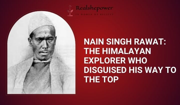 Nain Singh Rawat – The Great Explorer Of The Himalayas