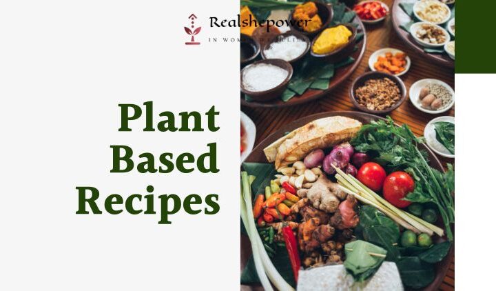 4 Delicious Plant-Based Recipes To Try Today