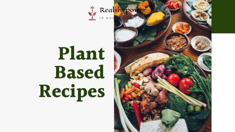 4 Delicious Plant-Based Recipes To Try Today