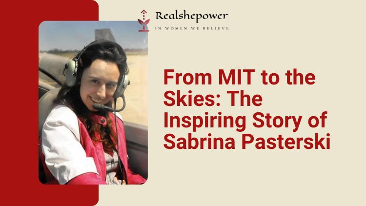 Sabrina Pasterski: The Rising Star Of Physics And Aerospace Engineering