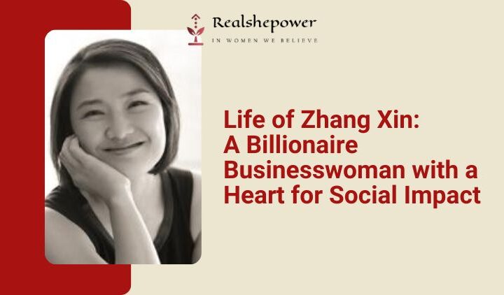 The Inspiring Journey Of Zhang Xin: From Factory Worker’S Daughter To Real Estate Mogul And Philanthropist
