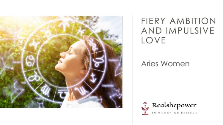 Aries Women: Fiery Ambition And Impulsive Love
