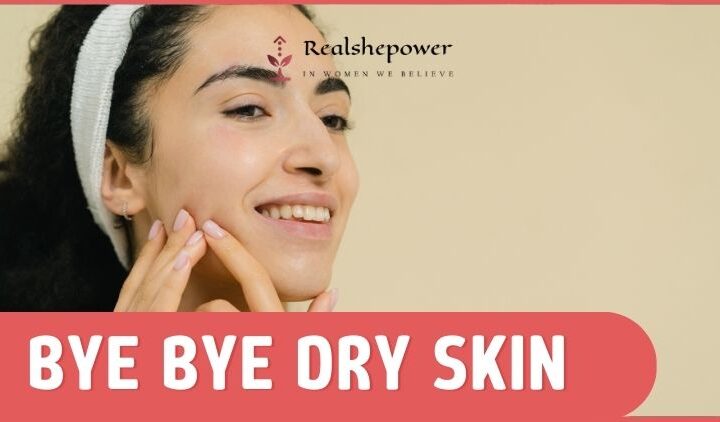 Say Goodbye To Dry Skin: Must-Have Products For Women
