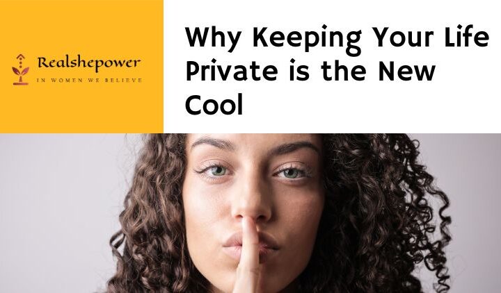 The Surprising Benefits Of Keeping Your Life Private – A Must-Read For Women!