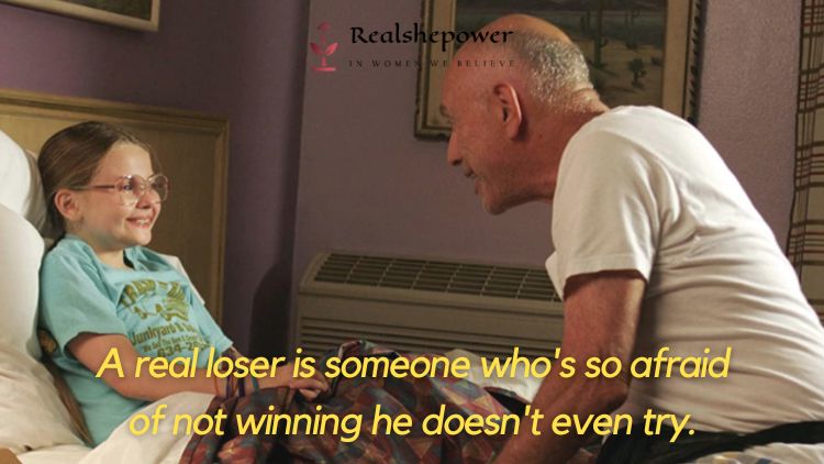 Little Miss Sunshine &Quot;A Real Loser Is Someone Who'S So Afraid Of Not Winning He Doesn'T Even Try.&Quot;