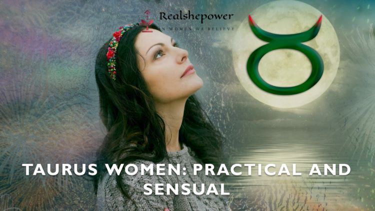 Taurus Women: Practical And Sensual