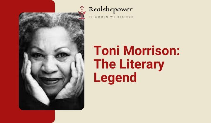 Toni Morrison: The Unforgettable Literary Legend Who Broke Boundaries And Inspired Generations