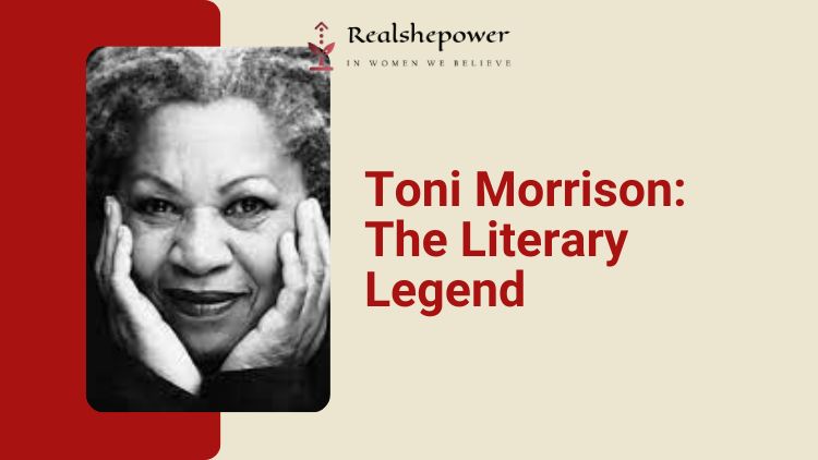 Toni Morrison: The Unforgettable Literary Legend Who Broke Boundaries And Inspired Generations