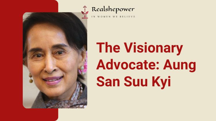 The Visionary Advocate: Aung San Suu Kyi