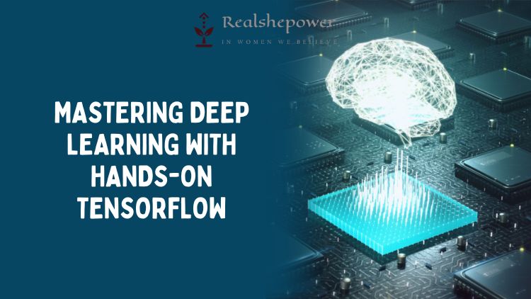 Mastering Deep Learning With Hands-On Tensorflow