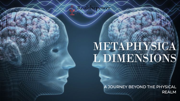 Diving Into Metaphysical Dimensions: A Journey Beyond The Physical Realm