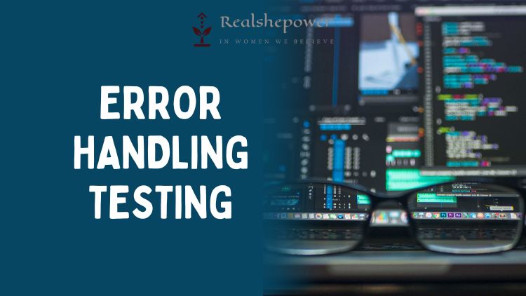 Error Handling Testing: Ensuring Robustness In Error Scenarios