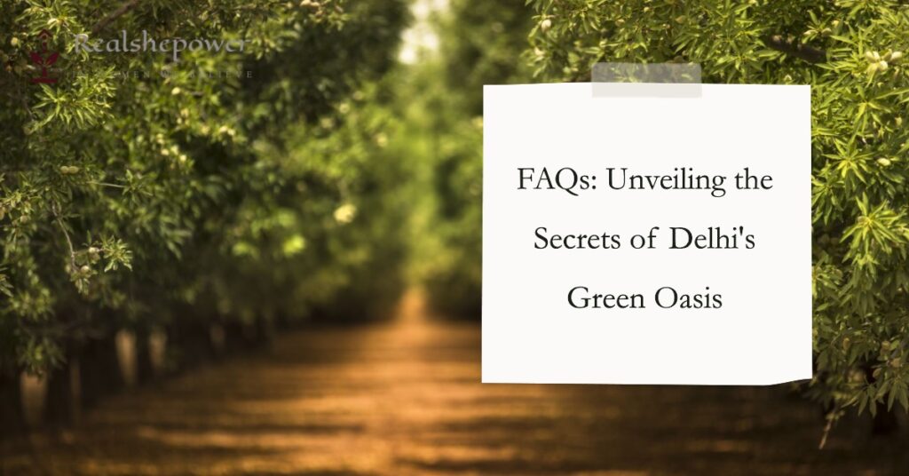 Faqs: Unveiling The Secrets Of Delhi'S Green Oasis 