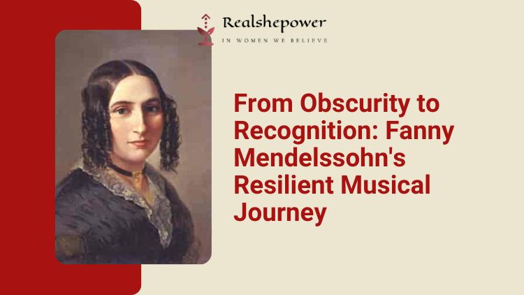 Fanny Mendelssohn: A Musical Prodigy | Unveiling The Brilliance Of A Hidden Talent