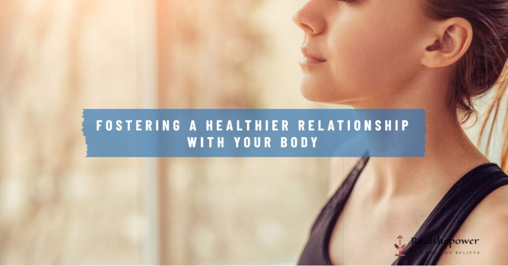 Fostering A Healthier Relationship With Your Body