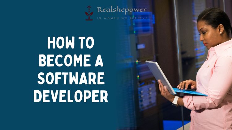 How To Become A Software Developer: A Step-By-Step Guide To Launch Your Career In Tech