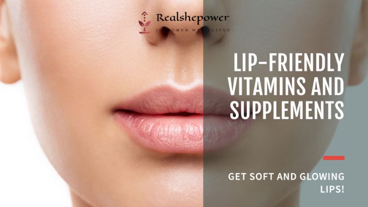 Incorporating Lip-Friendly Vitamins And Supplements
