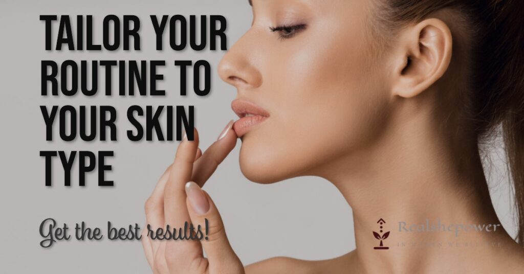 Tailoring Your Routine To Your Skin Type