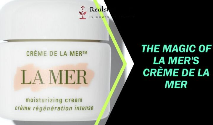 The Magic Of La Mer’s Crème De La Mer: A Skincare Miracle?