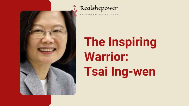 The Inspiring Warrior: Tsai Ing-Wen