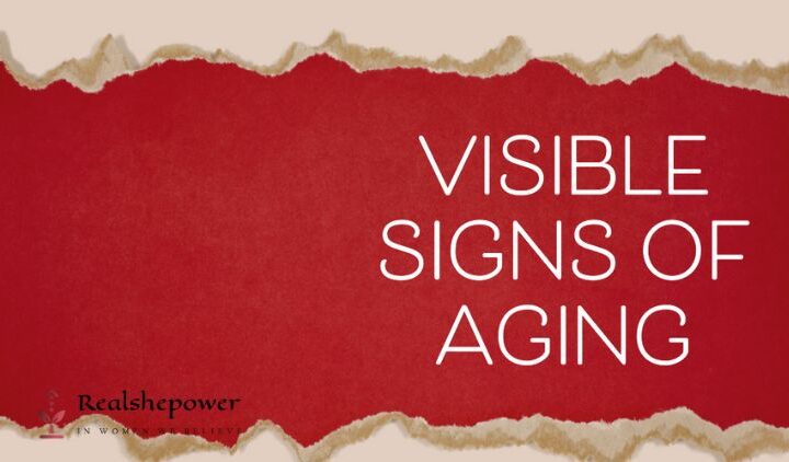6 Visible Signs Of Aging: Discover Effective Ways To Turn Back The Clock