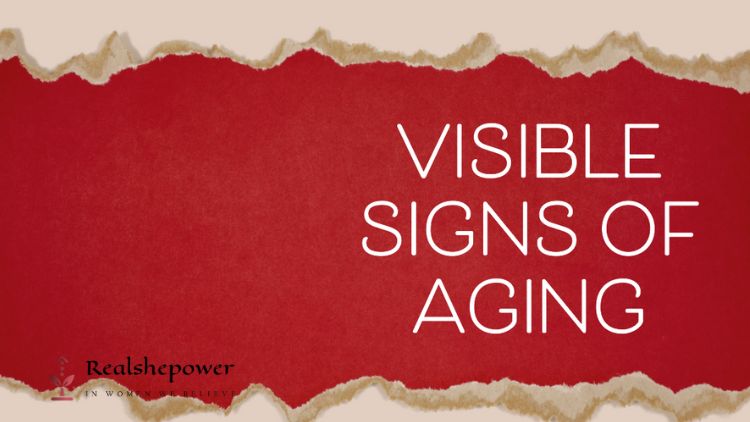6 Visible Signs Of Aging: Discover Effective Ways To Turn Back The Clock
