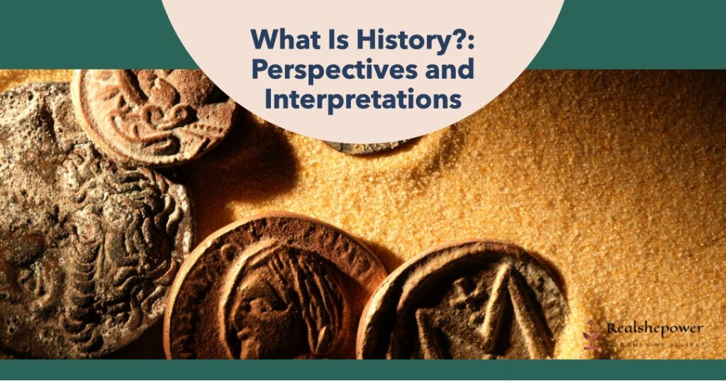 What Is History?: Perspectives And Interpretations