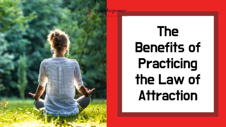 The Benefits Of Practicing The Law Of Attraction