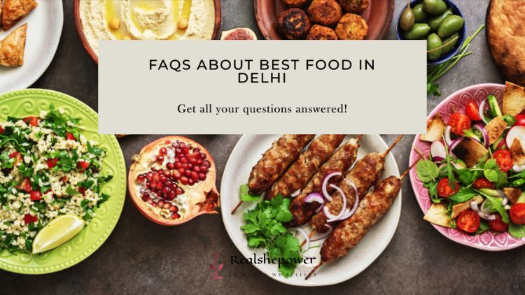 Faqs (Frequently Asked Questions) About Best Food In Delhi