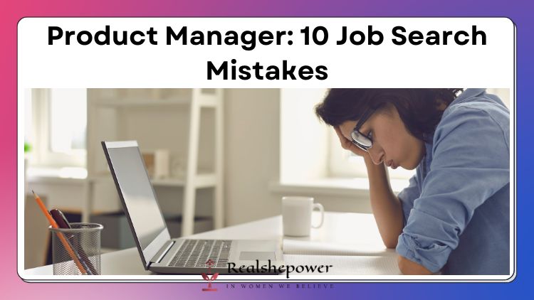 10 Common Mistakes To Avoid In Your Product Manager Job Search