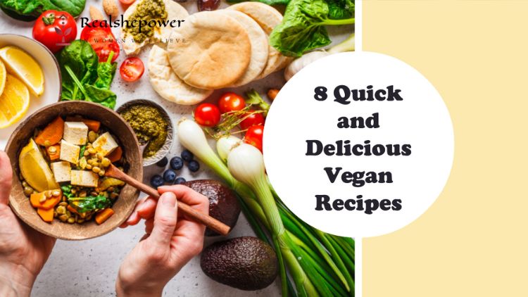 8 Quick And Delicious Vegan Recipes
